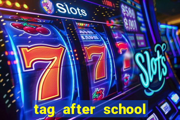 tag after school apk download